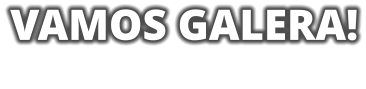 VAMOS GALERA!
